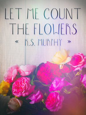 cover image of Let Me Count the Flowers